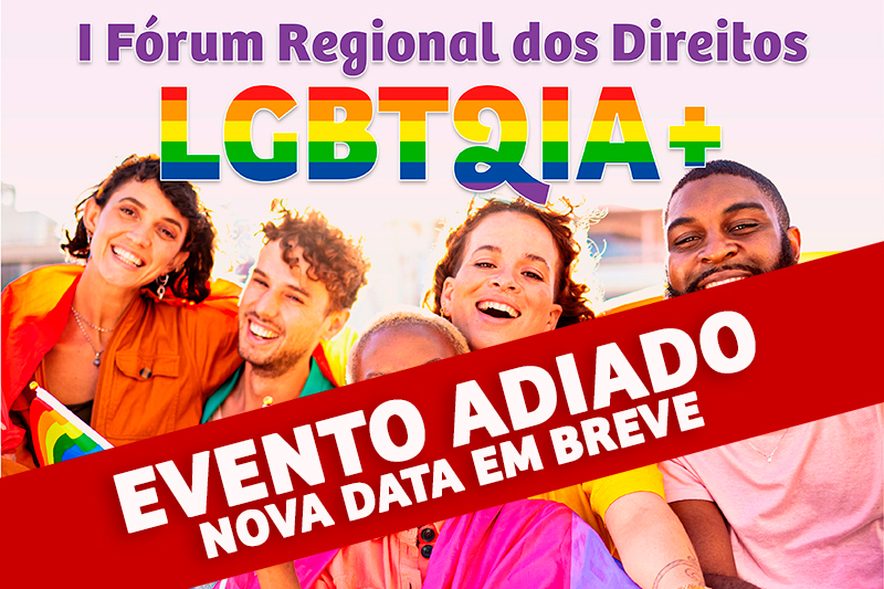 Comunicado: adiamento do I Fórum Regional dos Direitos LGBTQIA+