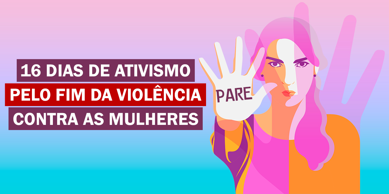 Ações da campanha 16 dias de Ativismo pelo Fim da Violência Contra as Mulheres serão feitas pelas redes sociais