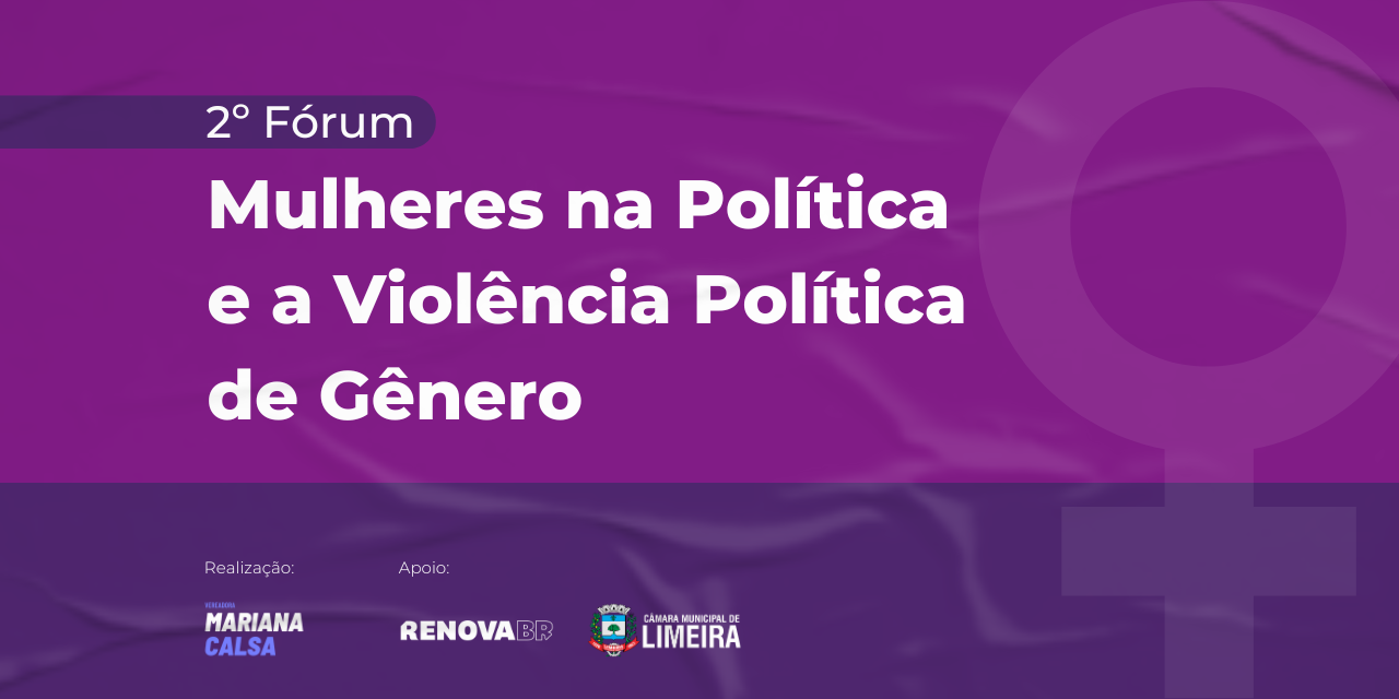 Vereadora Mariana Calsa realiza o 2º Fórum Mulheres na Política e a Violência Política de Gênero